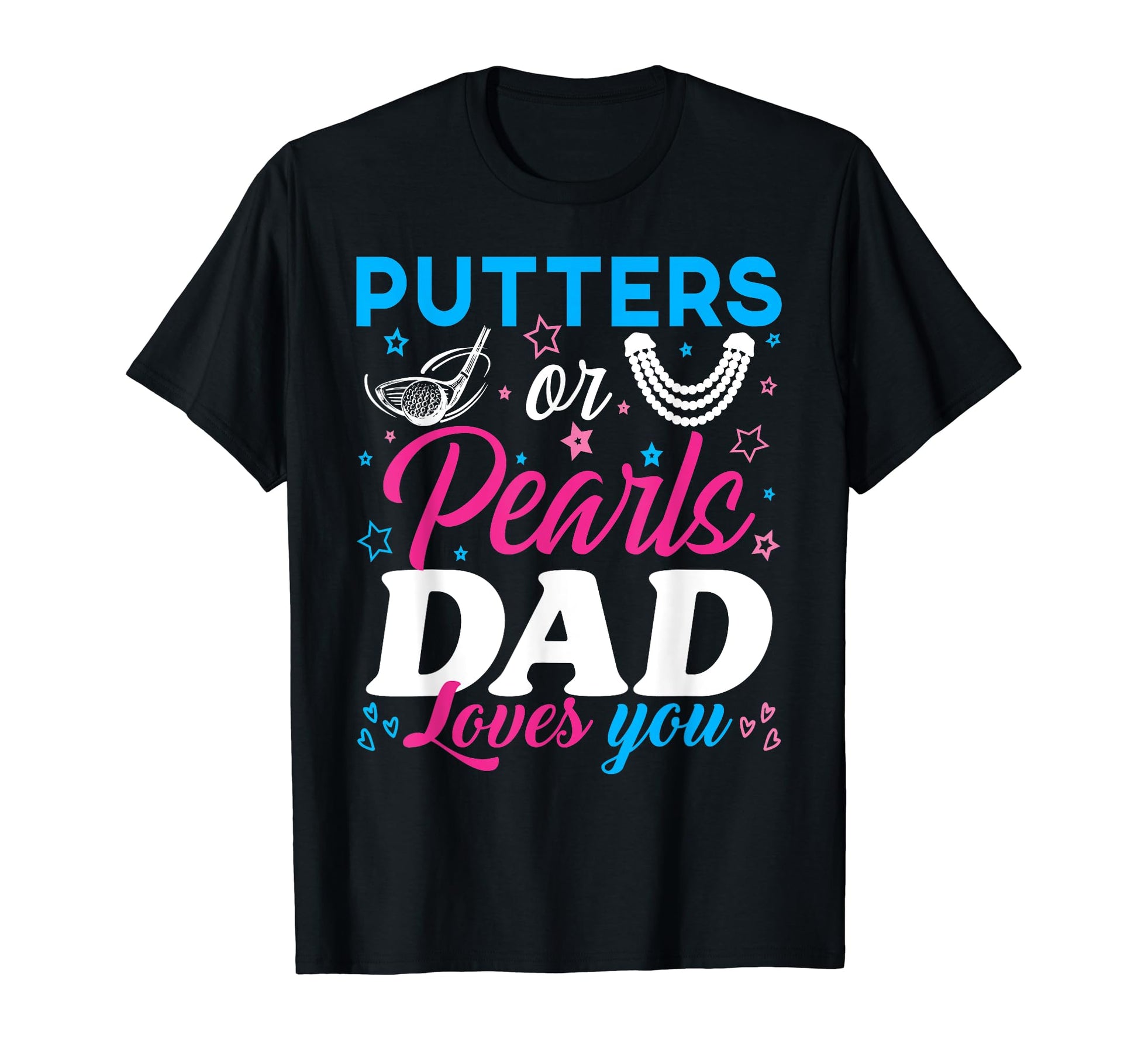Putters Or Pearls Dad Loves You Reveal T-Shirt - Streetwear Style Unisex - T-Shirt, Sweatshirt, Hoodie
