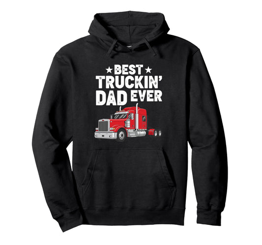 Best Truckin Dad Ever Funny Truck Hoodie - Trendy Graphic for Adults - T-Shirt, Sweatshirt, Hoodie