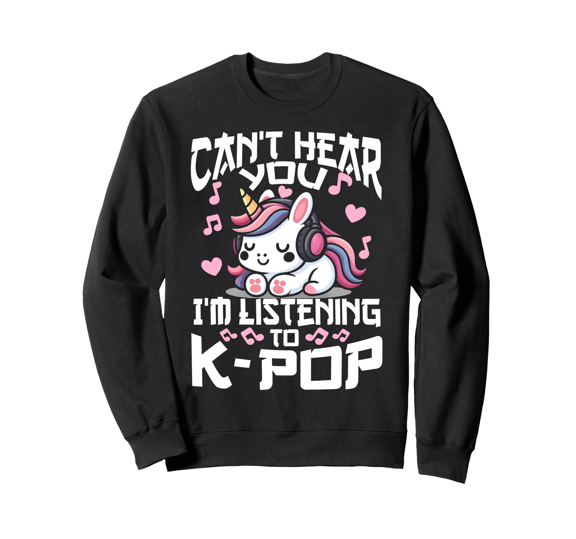 Cant Hear You Im Listening Kpop Sweatshirt - Streetwear Style Men Women - T-Shirt, Sweatshirt, Hoodie