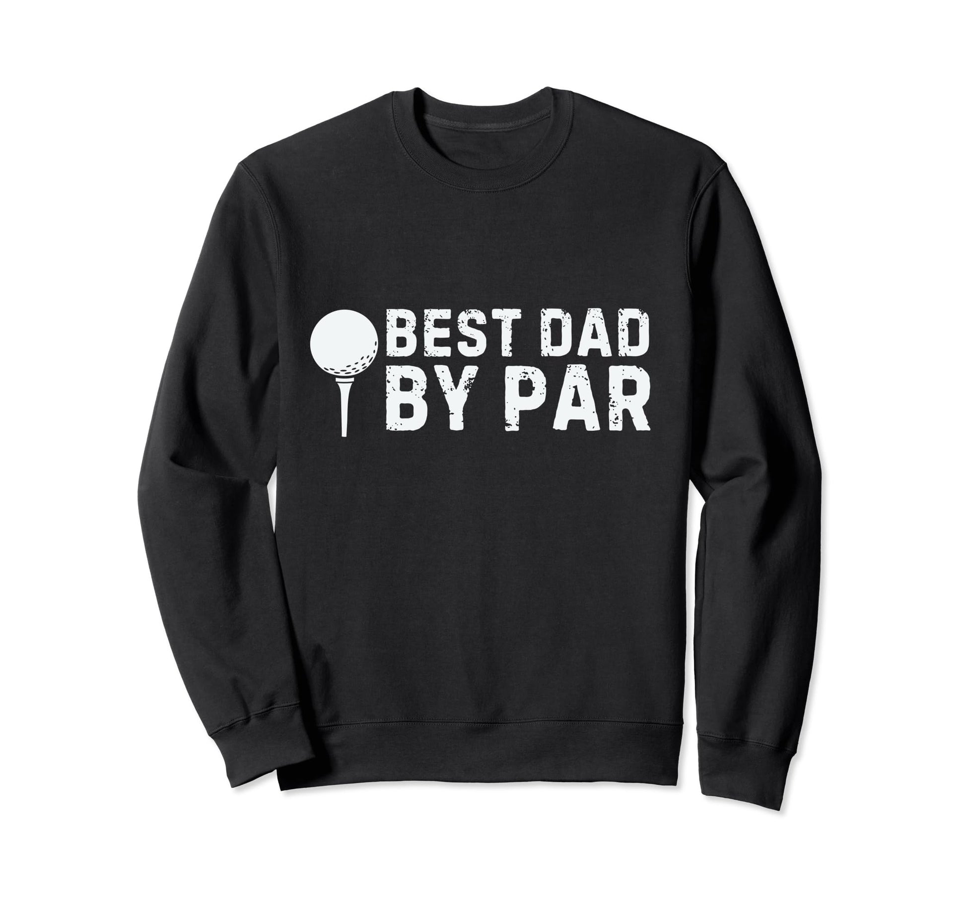 Best Dad Par Golf Fathers Day Sweatshirt - Casual Everyday Wear Men Women - T-Shirt, Sweatshirt, Hoodie