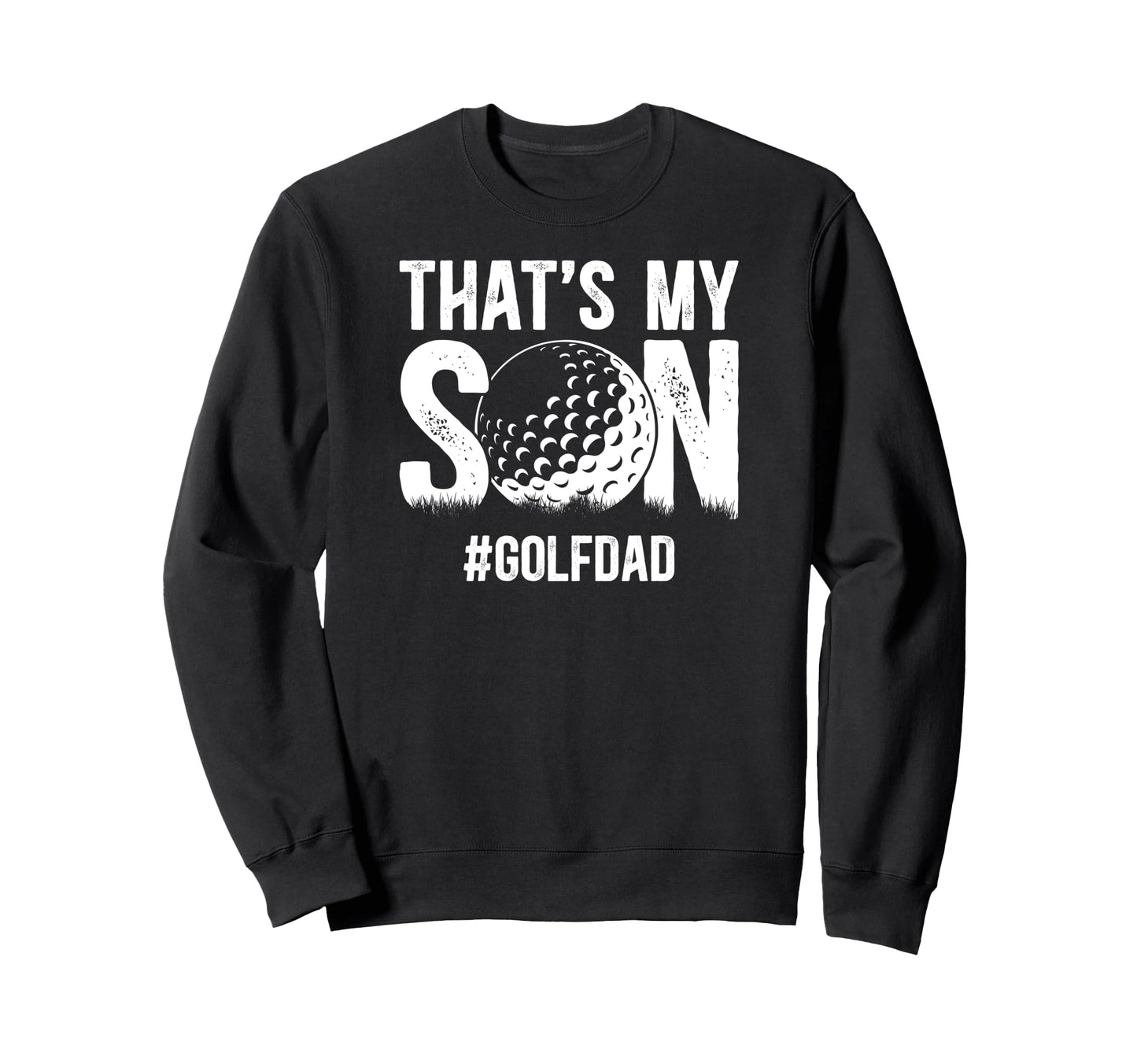 Thats My Son Golf Dad Golf Sweatshirt - Fun Novelty Design Men Women - T-Shirt, Sweatshirt, Hoodie