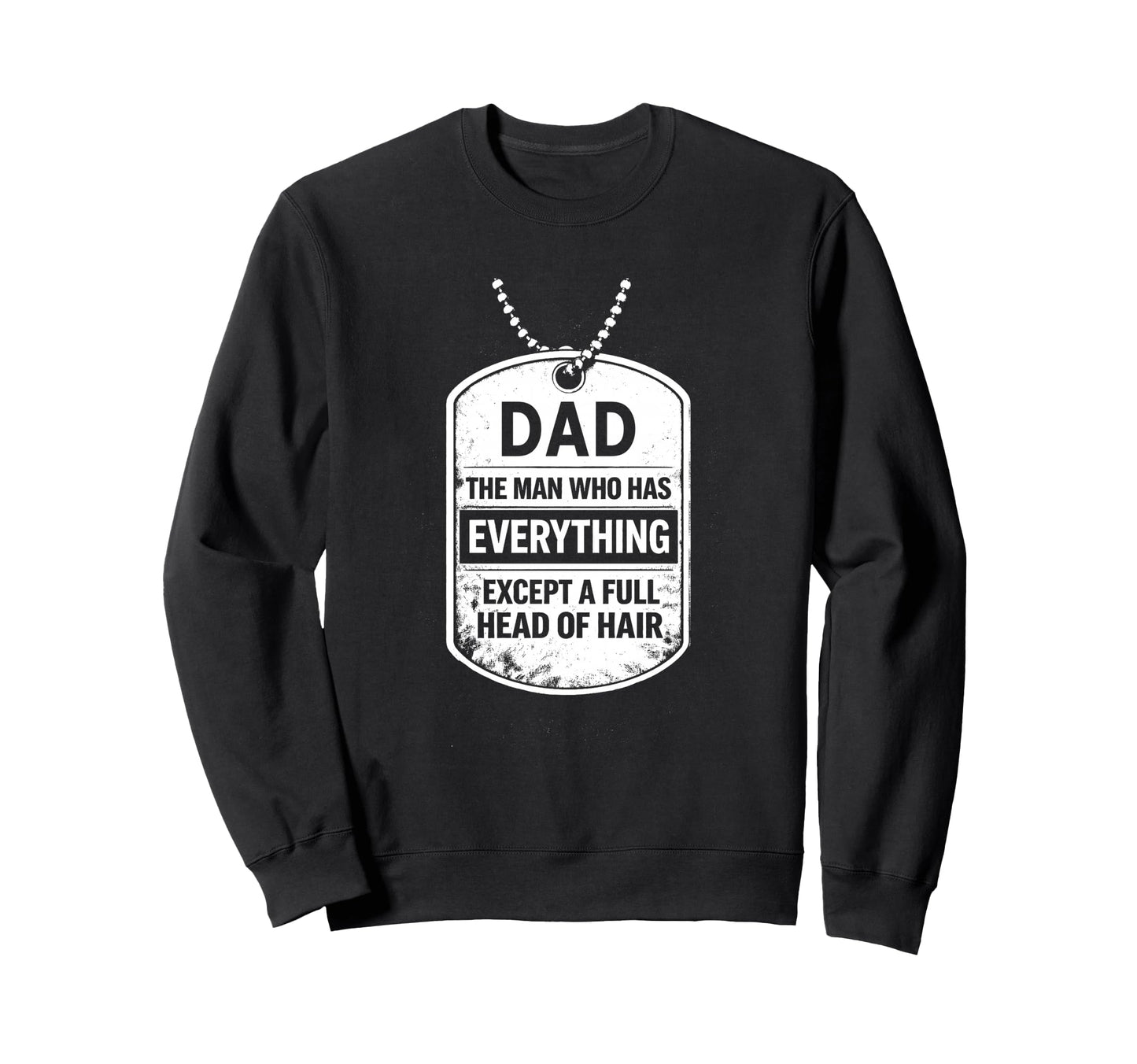 Dad Funny Tag Who Has Sweatshirt - Casual Everyday Wear for Adults - T-Shirt, Sweatshirt, Hoodie