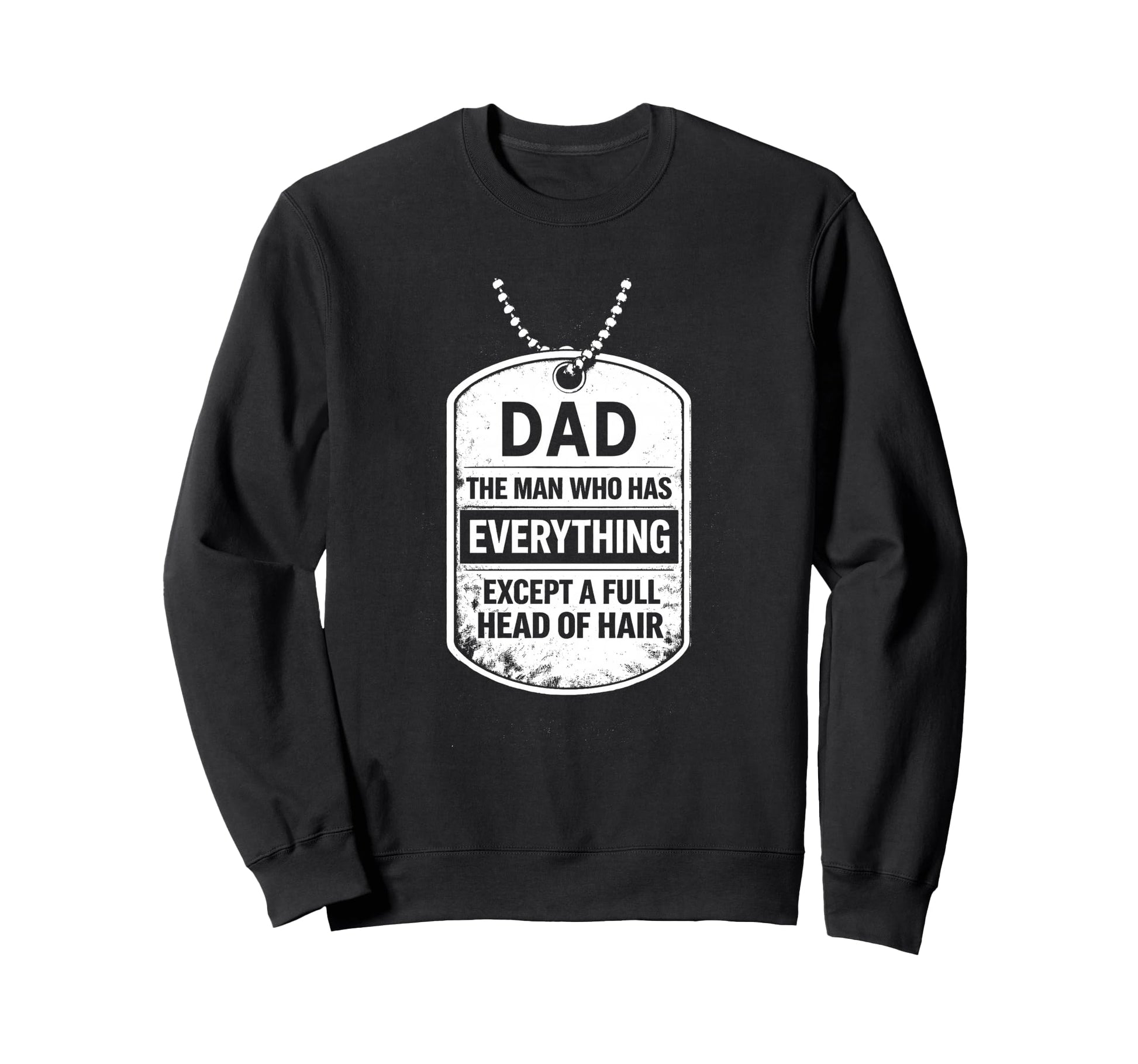 Dad Funny Tag Who Has Sweatshirt - Casual Everyday Wear for Adults - T-Shirt, Sweatshirt, Hoodie
