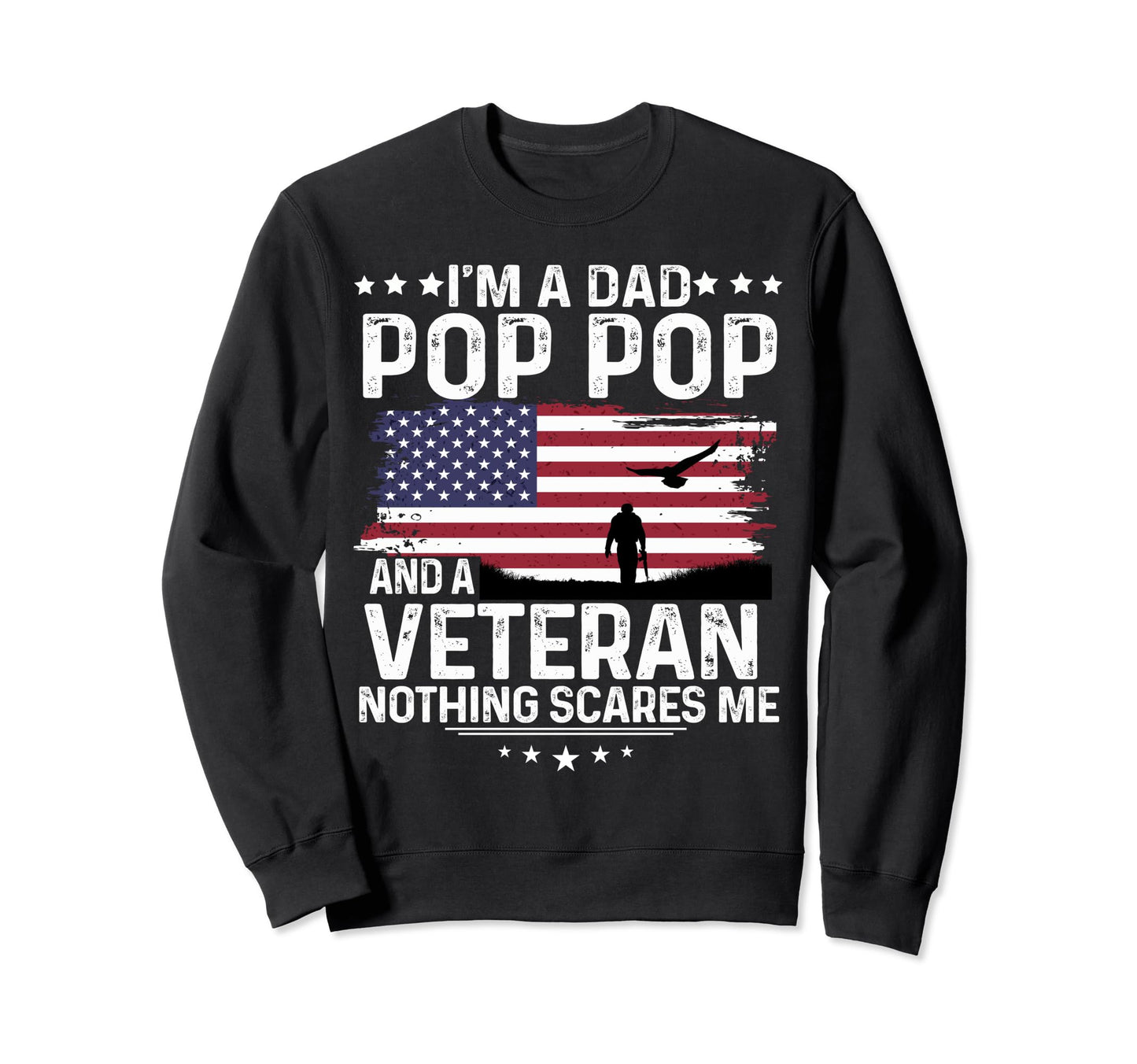 Dad Pop Pop Veteran Nothing Scares Me Sweatshirt - Graphic Print Unisex - T-Shirt, Sweatshirt, Hoodie