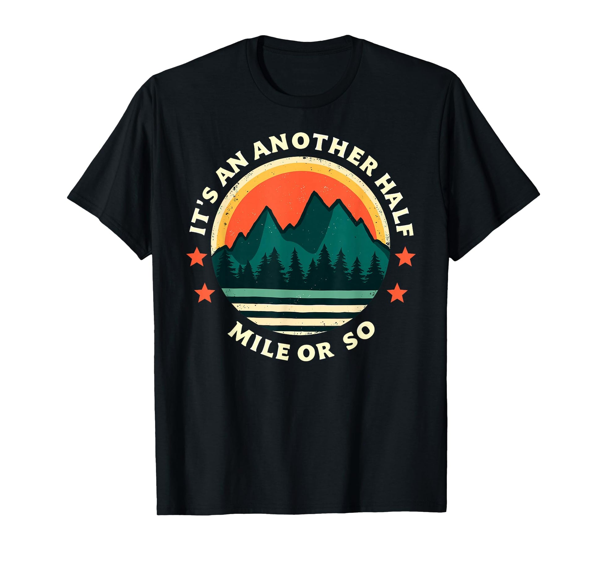 Its Another Half Mile Or So Funny T-Shirt - Trendy Graphic for Adults - T-Shirt, Sweatshirt, Hoodie