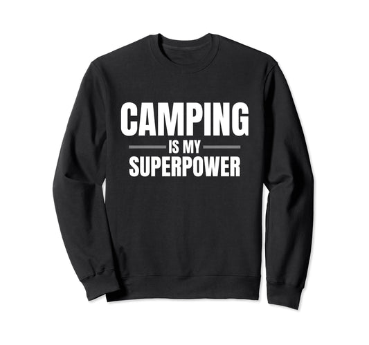 Camping Is My Superpower Sweatshirt - Casual Everyday Wear for Adults - T-Shirt, Sweatshirt, Hoodie