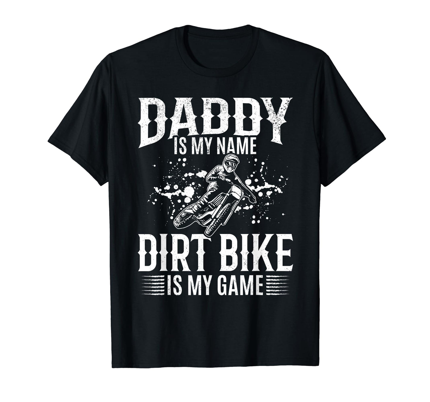 Motorcycle Daddy Is My Name Dirt T-Shirt - Streetwear Style for Adults - T-Shirt, Sweatshirt, Hoodie