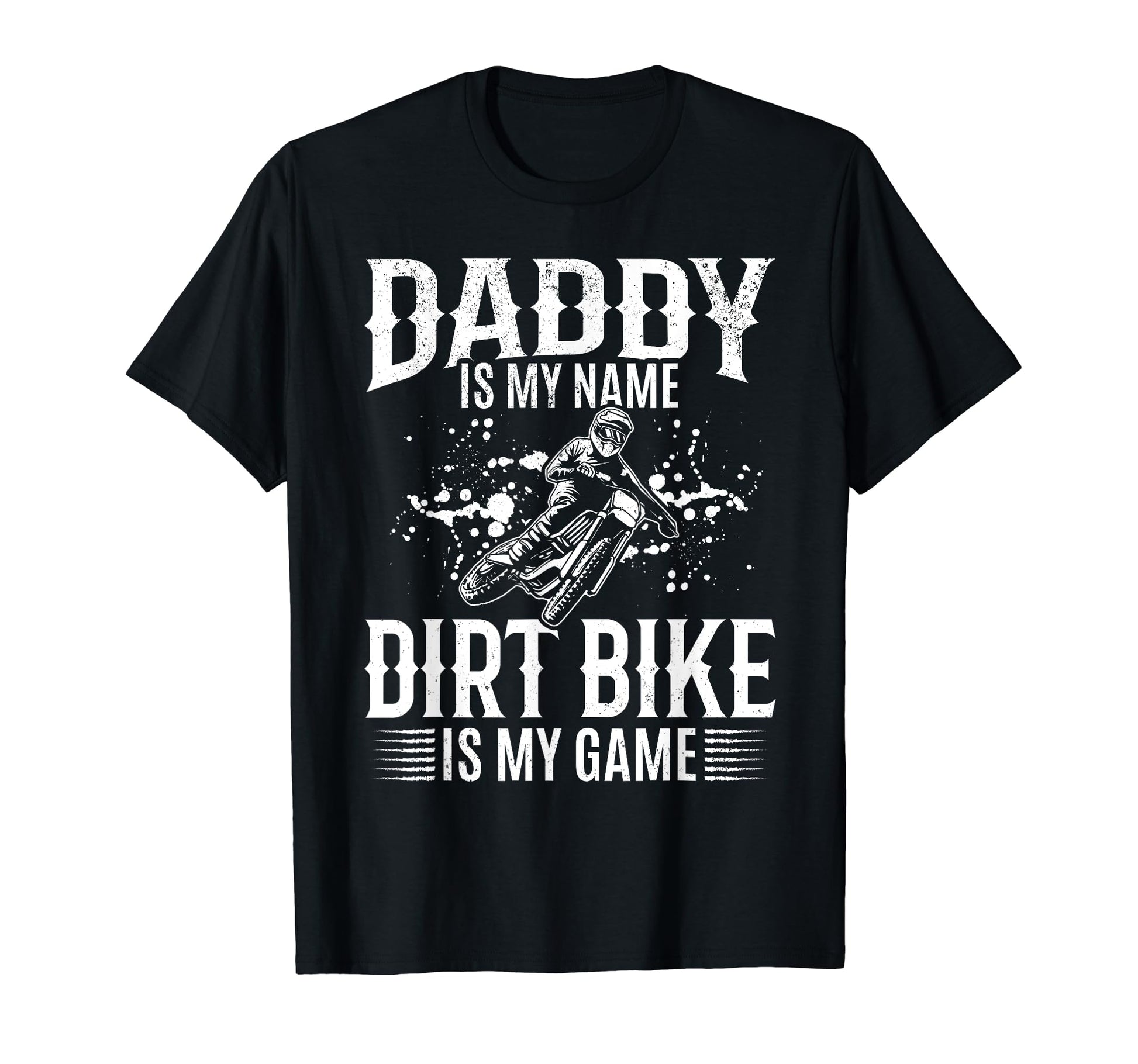 Motorcycle Daddy Is My Name Dirt T-Shirt - Streetwear Style for Adults - T-Shirt, Sweatshirt, Hoodie