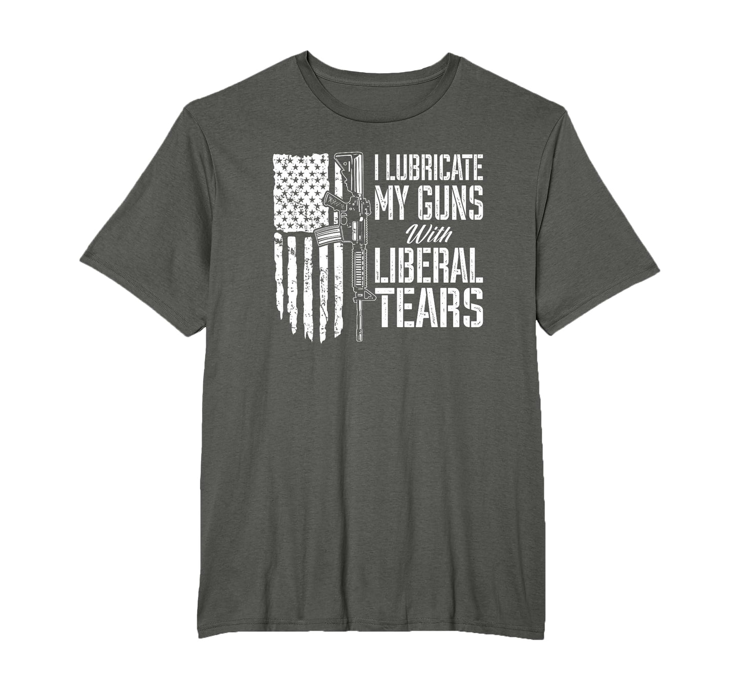 I Lubricate My Guns Liberal Tears T-Shirt - Fun Novelty Design Men Women - T-Shirt, Sweatshirt, Hoodie