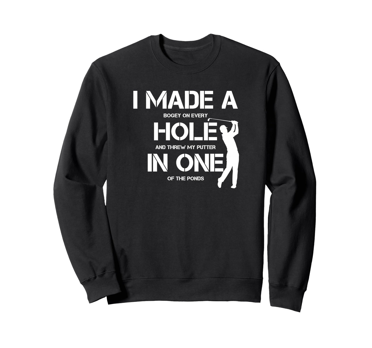 I Made Hole One Golfing Golf Lover Sweatshirt - Trendy Graphic Men Women - T-Shirt, Sweatshirt, Hoodie