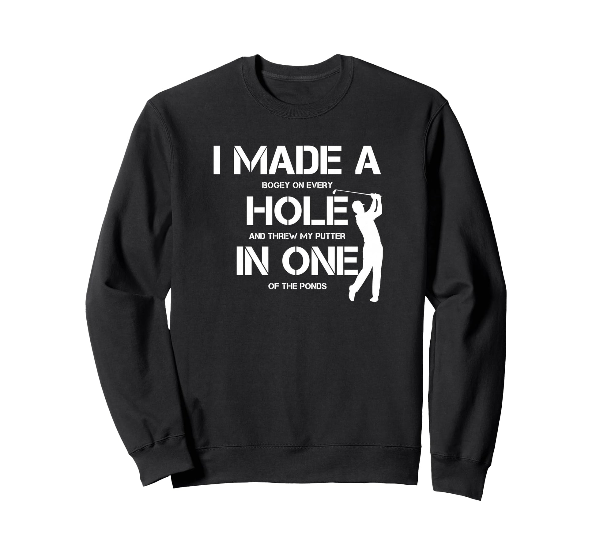 I Made Hole One Golfing Golf Lover Sweatshirt - Trendy Graphic Men Women - T-Shirt, Sweatshirt, Hoodie