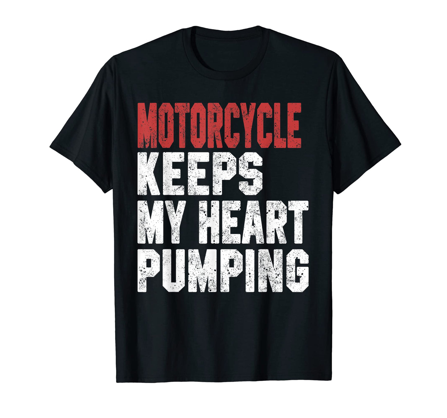 Motorcycle Keeps My Heart Pumping T-Shirt - Casual Everyday Wear Unisex - T-Shirt, Sweatshirt, Hoodie