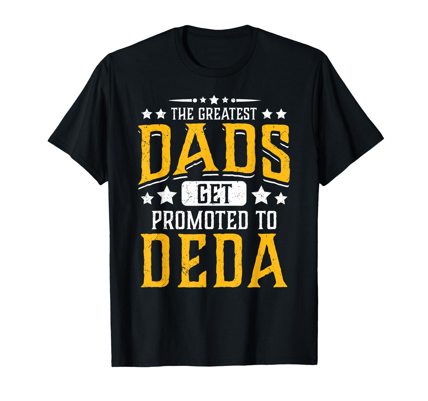 Greatest Dads Get Promoted To Deda T-Shirt - Unique Graphic Men Women - T-Shirt, Sweatshirt, Hoodie