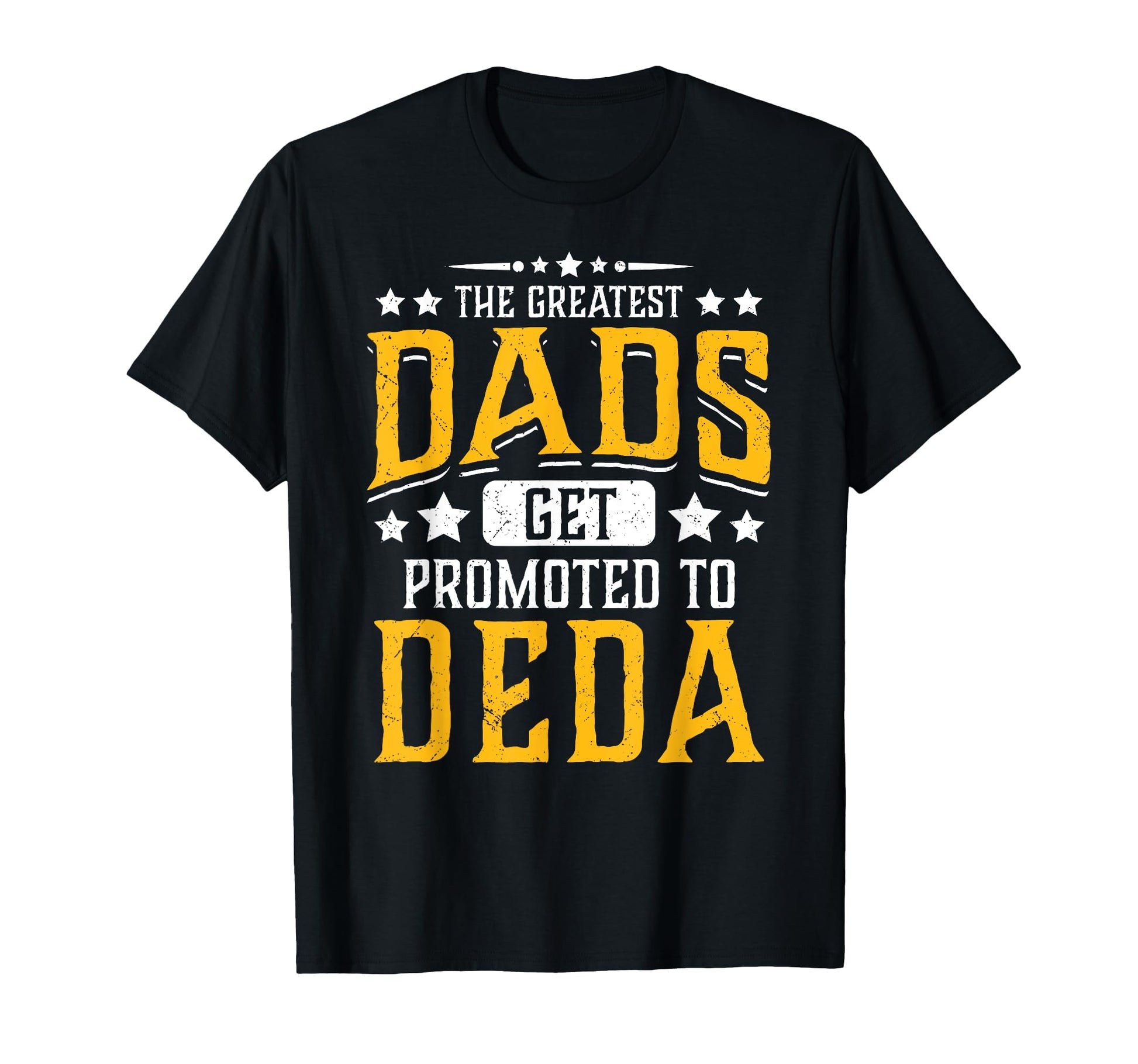 Greatest Dads Get Promoted To Deda T-Shirt - Unique Graphic Men Women - T-Shirt, Sweatshirt, Hoodie