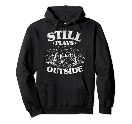 Camping Dad Oudoor Still Plays Outside Hoodie - Unique Graphic Men Women - T-Shirt, Sweatshirt, Hoodie
