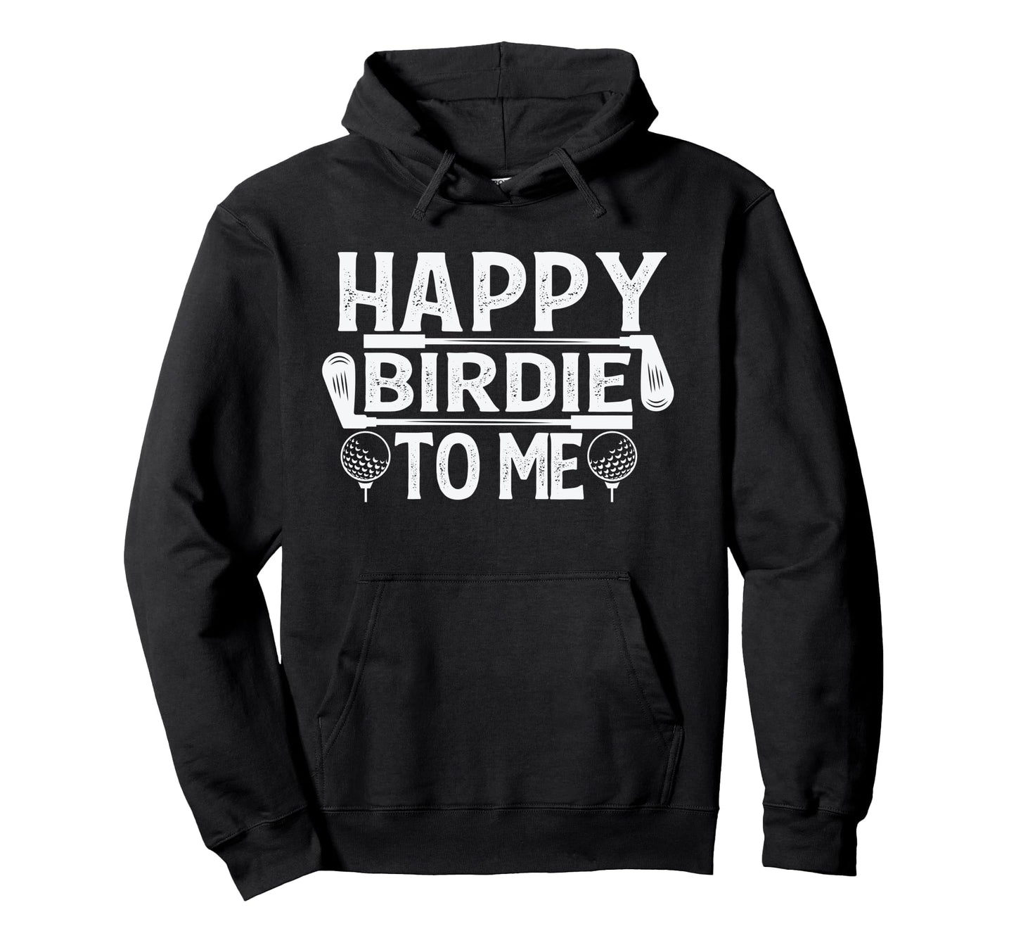 Funny Golf Happy Birdie To Me Golfer Dad Hoodie - Minimalist Print Unisex - T-Shirt, Sweatshirt, Hoodie