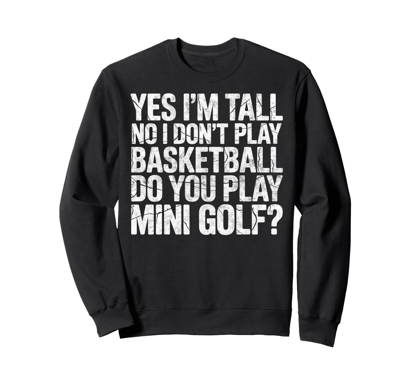 Im Tall No I Dont Play Basketball Do Sweatshirt - Graphic Print for Adults - T-Shirt, Sweatshirt, Hoodie