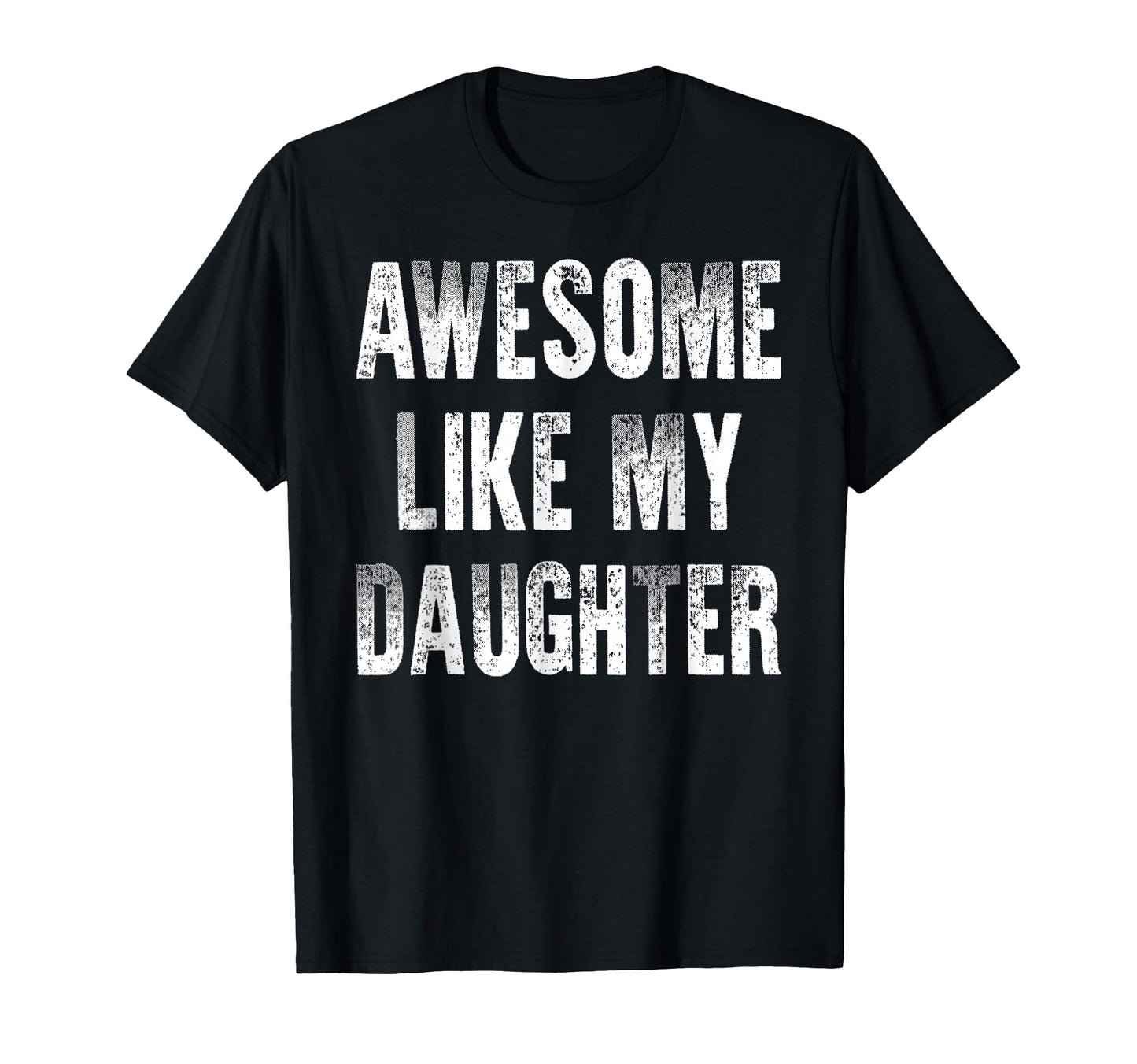 Awesome Like My Daughter Funny Dad T-Shirt - Custom Art Print for Adults - T-Shirt, Sweatshirt, Hoodie