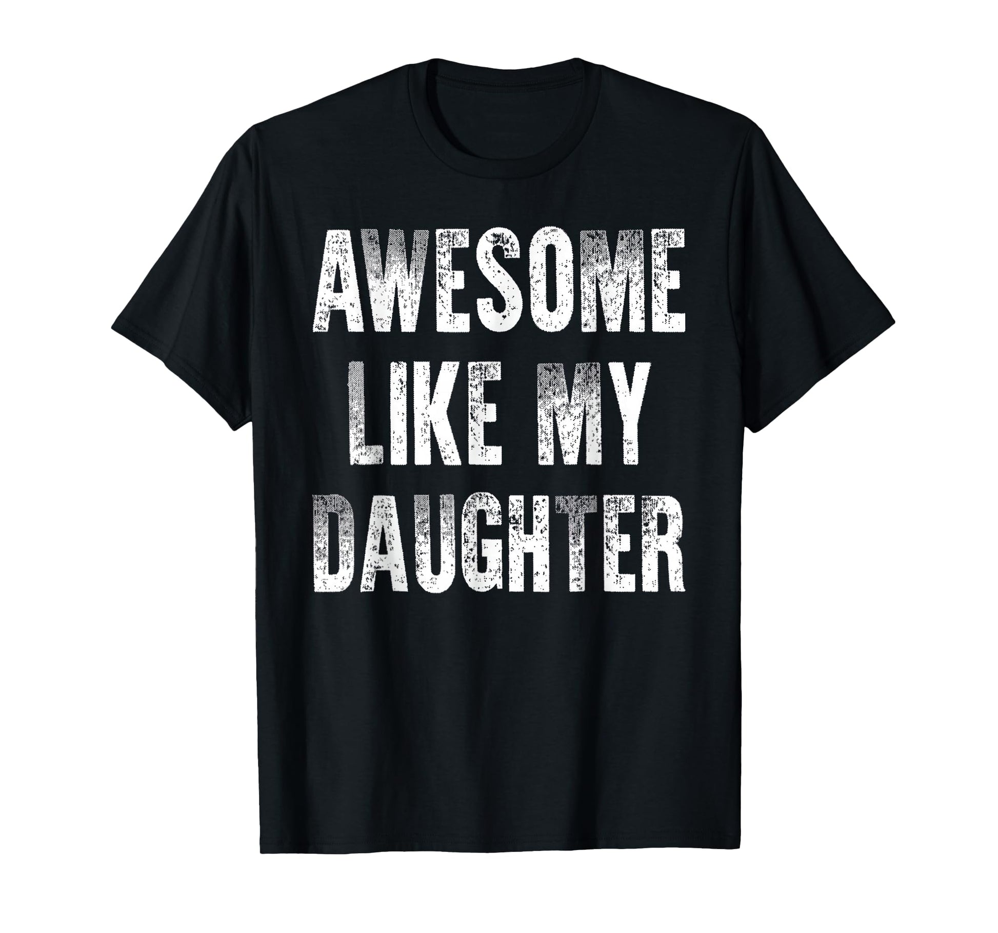 Awesome Like My Daughter Funny Dad T-Shirt - Custom Art Print for Adults - T-Shirt, Sweatshirt, Hoodie