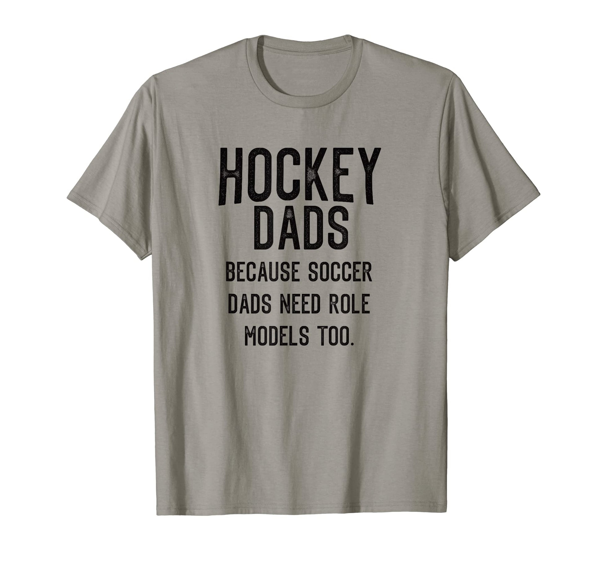 Hockey Dads Because Soccer Dads Need T-Shirt - Casual Everyday Wear Unisex - T-Shirt, Sweatshirt, Hoodie