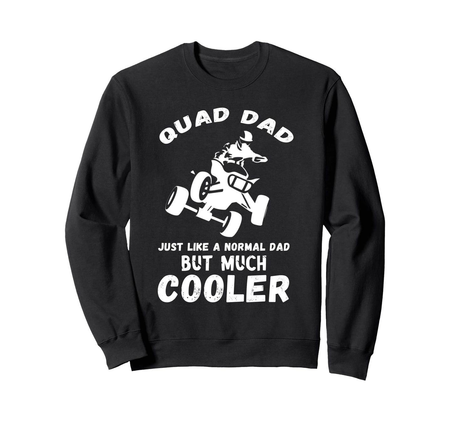 Quad Bike Quad Dad Atv Quad Biker Sweatshirt - Novelty Apparel for Adults - T-Shirt, Sweatshirt, Hoodie