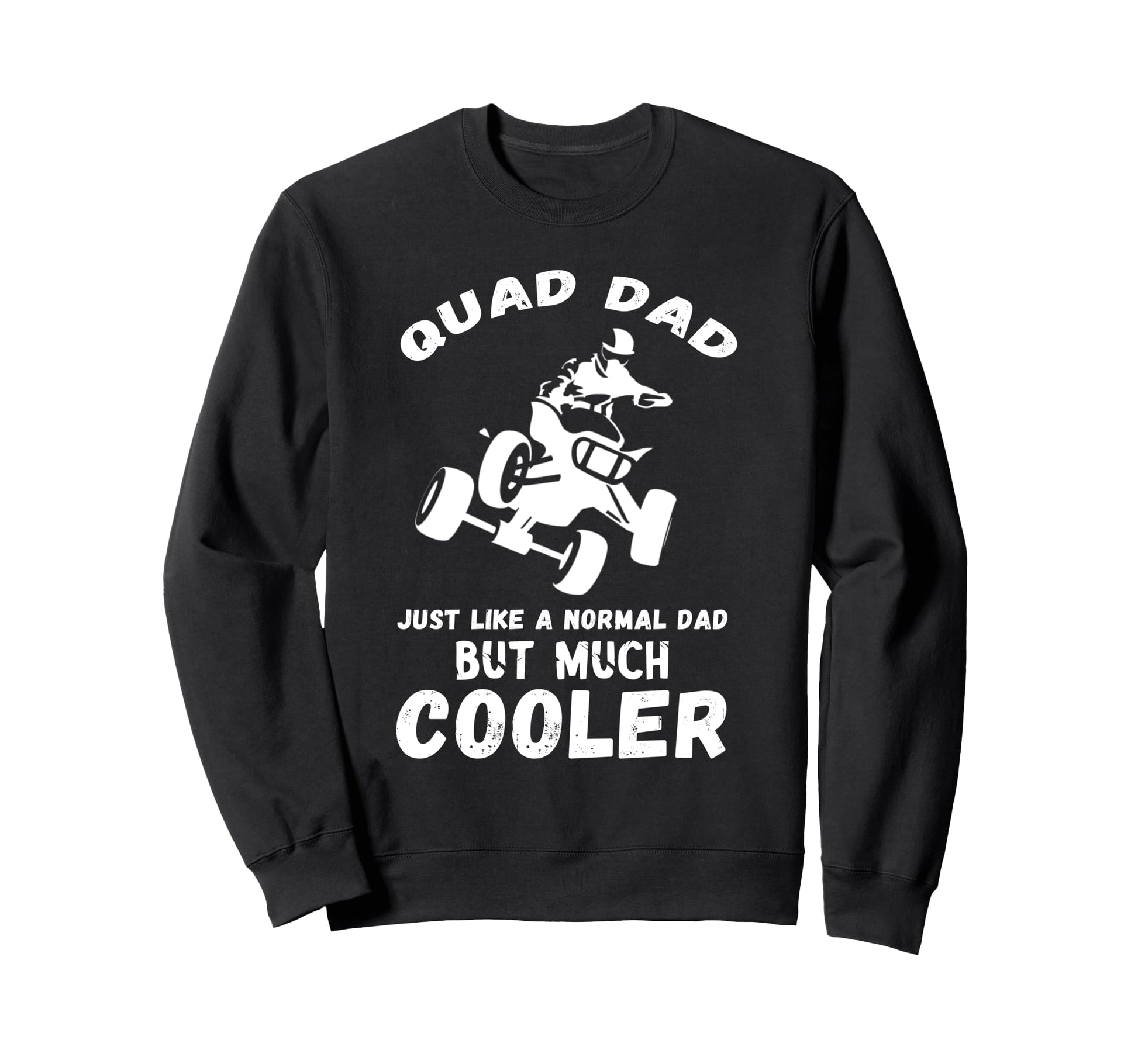 Quad Bike Quad Dad Atv Quad Biker Sweatshirt - Novelty Apparel for Adults - T-Shirt, Sweatshirt, Hoodie