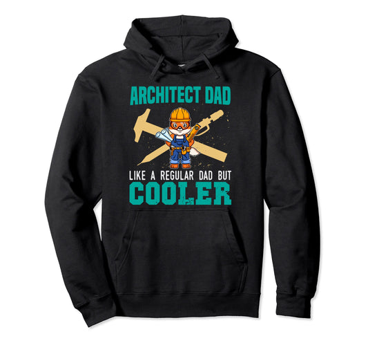 Architect Dad Like Regular Dad But Cooler Hoodie - Custom Art Print Unisex - T-Shirt, Sweatshirt, Hoodie