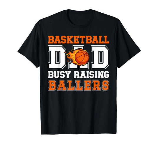 Basketball Dad Busy Raising Ballers T-Shirt - Novelty Apparel Unisex - T-Shirt, Sweatshirt, Hoodie