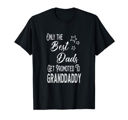 Best Dads Get Promoted To Granddaddy T-Shirt - Novelty Apparel for Adults - T-Shirt, Sweatshirt, Hoodie