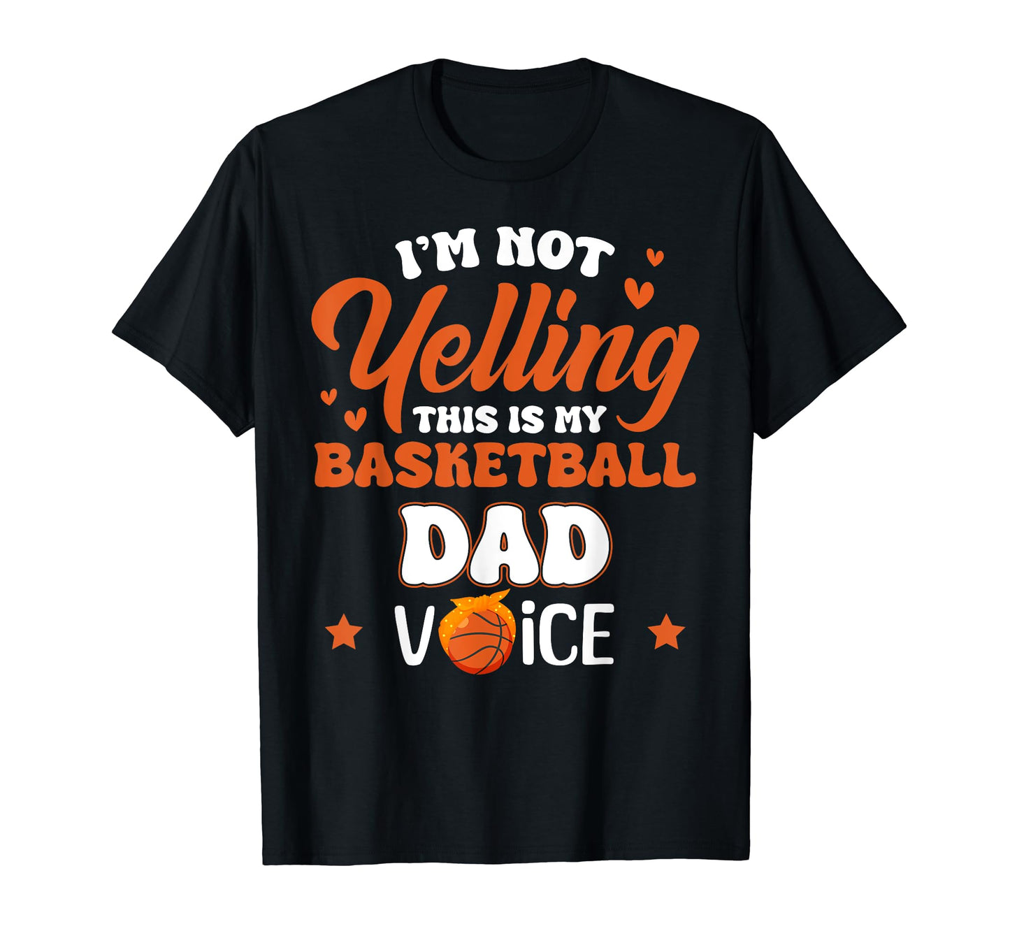 Im Not Yelling This Is My Basketball Dad T-Shirt - Streetwear Style Unisex - T-Shirt, Sweatshirt, Hoodie