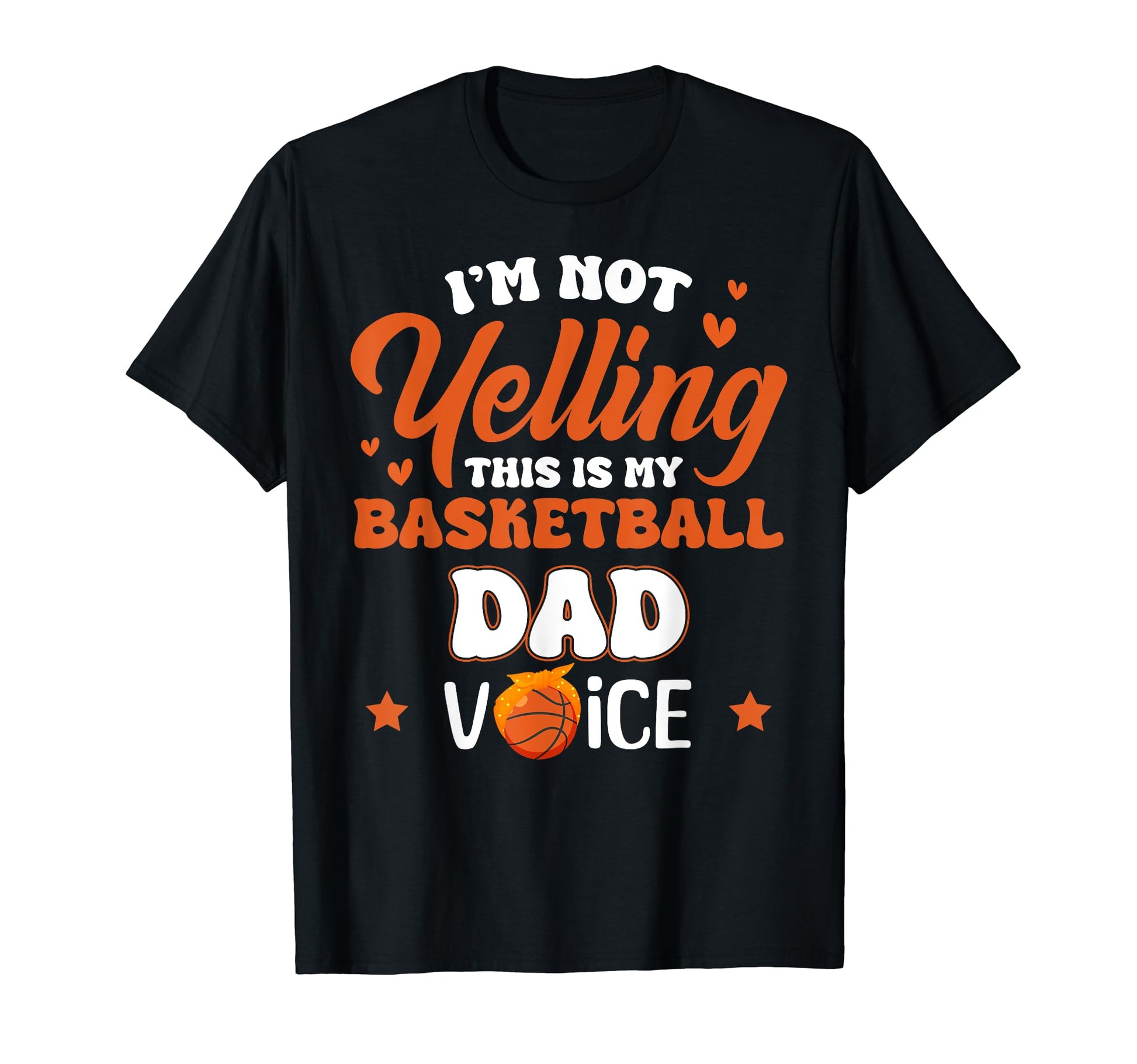 Im Not Yelling This Is My Basketball Dad T-Shirt - Streetwear Style Unisex - T-Shirt, Sweatshirt, Hoodie