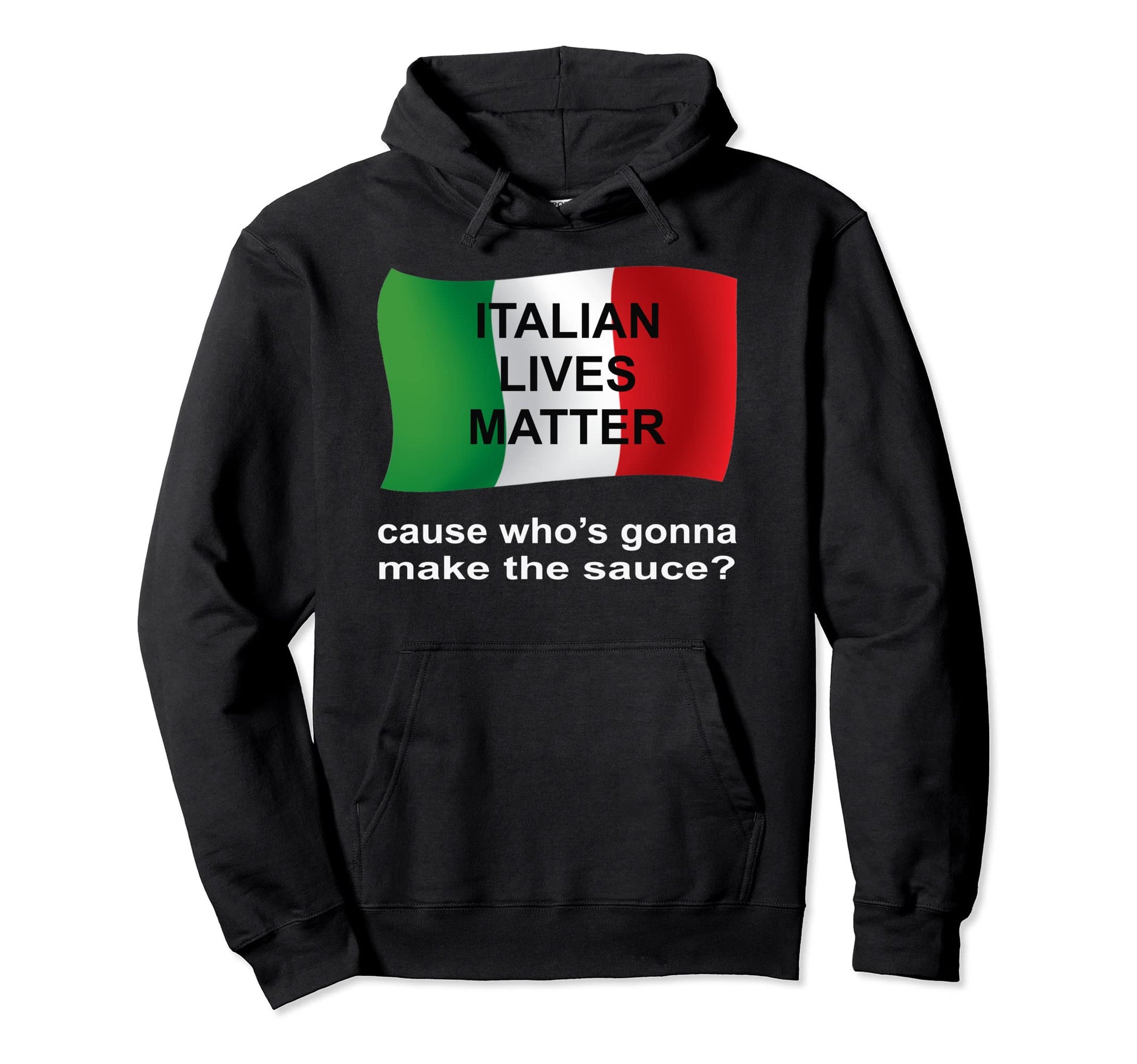 Italian Lives Matter Cause Whos Gonna Make Hoodie - Unique Graphic Unisex - T-Shirt, Sweatshirt, Hoodie