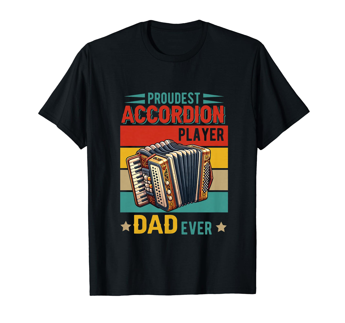 Proudest Accordion Player Dad Ever T-Shirt - Unique Graphic for Adults - T-Shirt, Sweatshirt, Hoodie