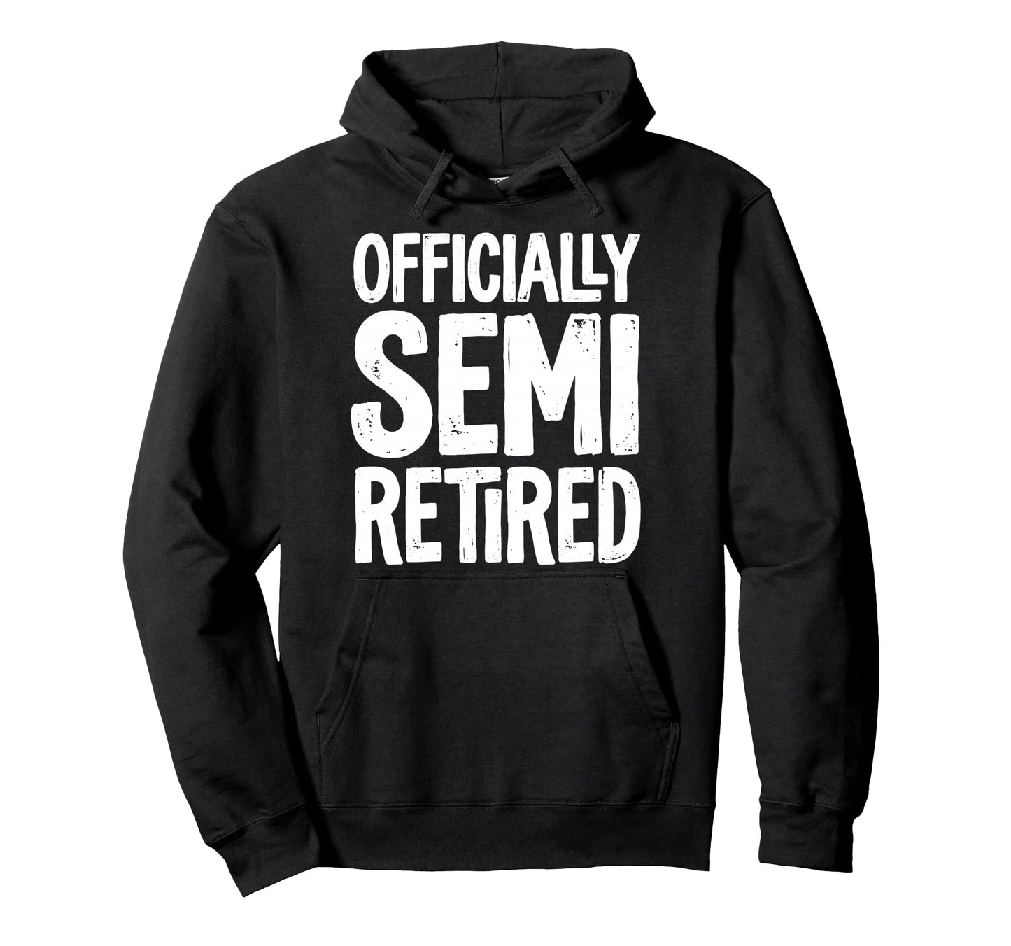 Officially Semi Retired Funny Retirement Hoodie - Graphic Print for Adults - T-Shirt, Sweatshirt, Hoodie