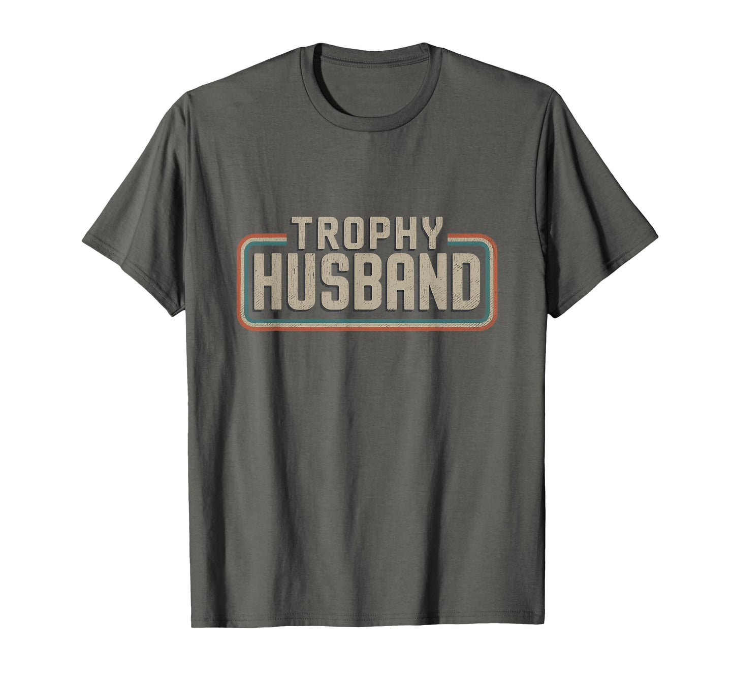 Trophy Husband Sarcastic Marriage T-Shirt - Streetwear Style for Adults - T-Shirt, Sweatshirt, Hoodie