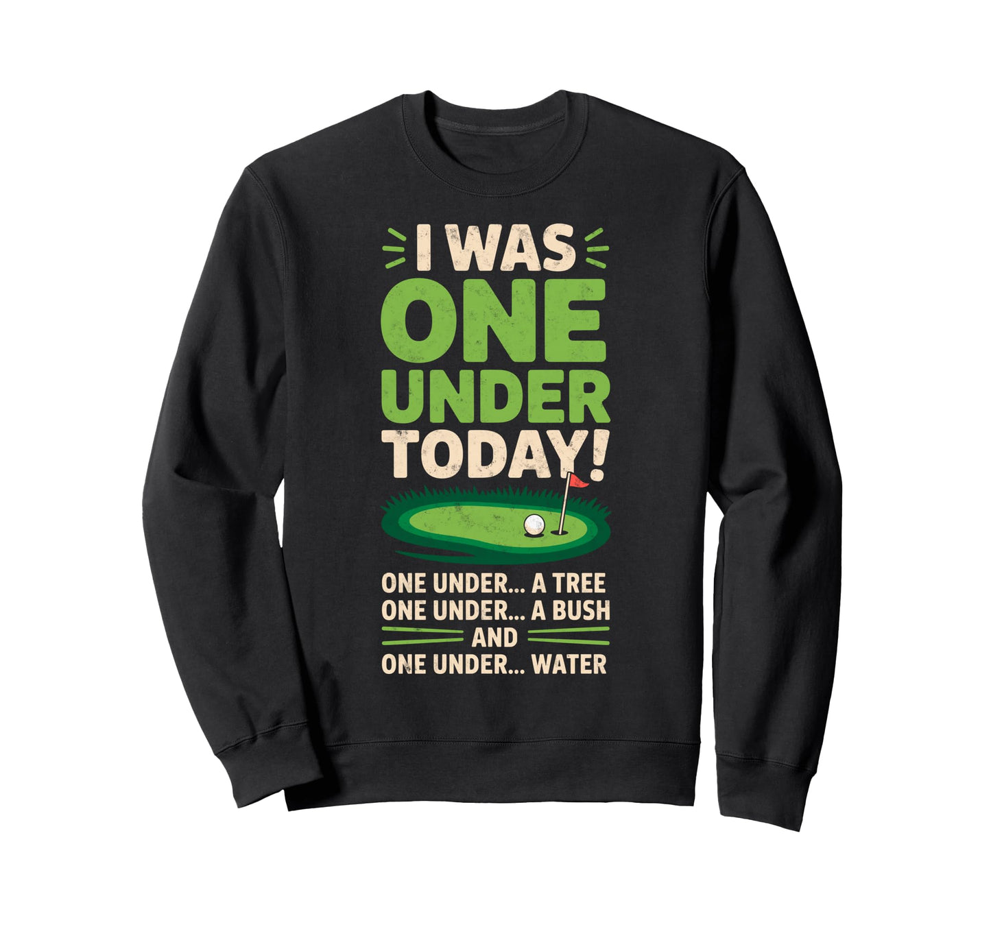 I Was One Under Today Golfing Golf Sweatshirt - Novelty Apparel for Adults - T-Shirt, Sweatshirt, Hoodie