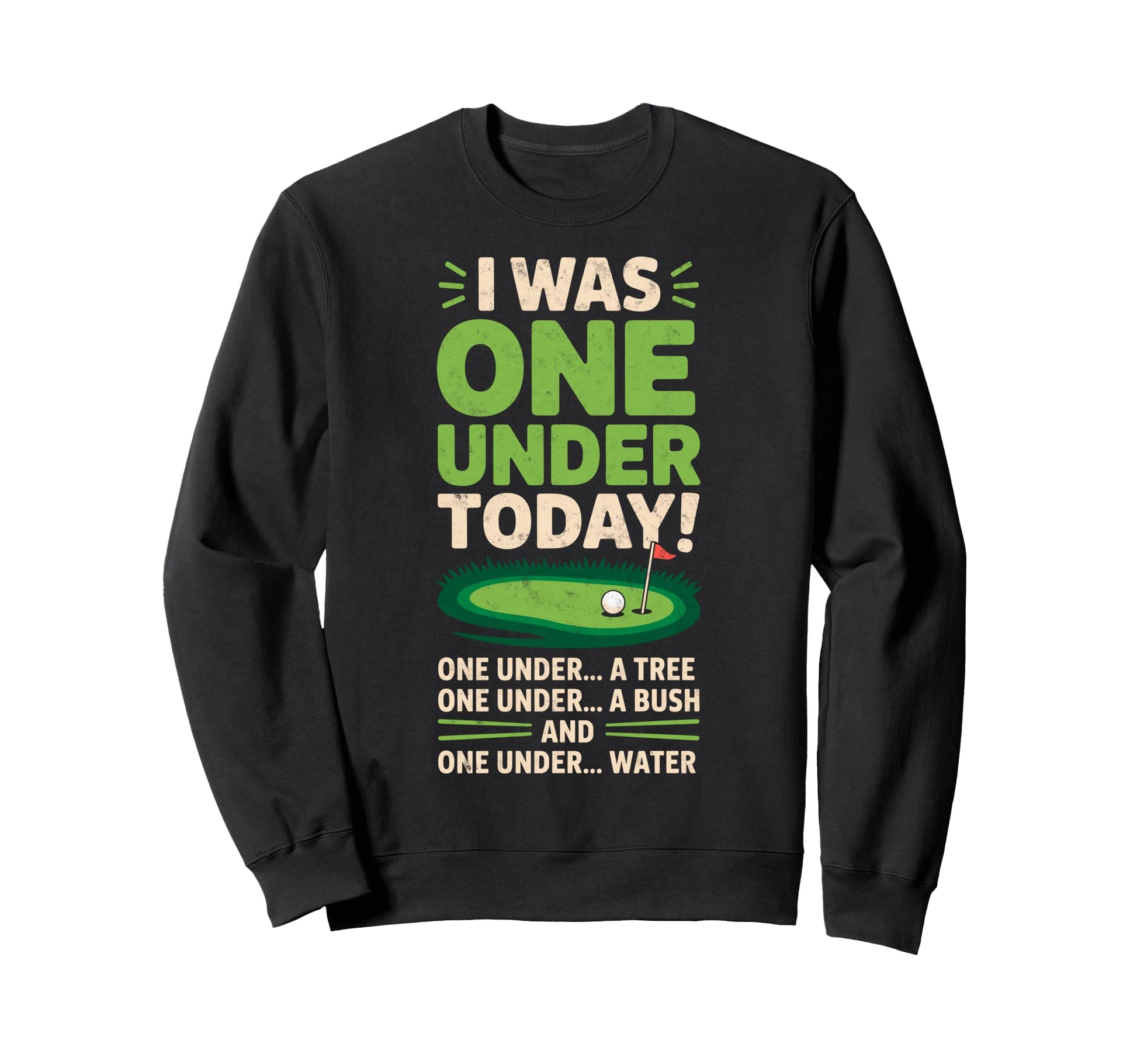 I Was One Under Today Golfing Golf Sweatshirt - Novelty Apparel for Adults - T-Shirt, Sweatshirt, Hoodie
