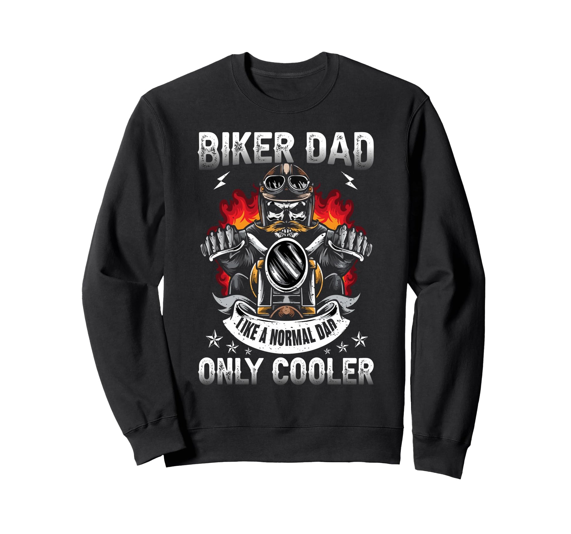 Biker Dad Like Normal Dad Only Sweatshirt - Fun Novelty Design for Adults - T-Shirt, Sweatshirt, Hoodie