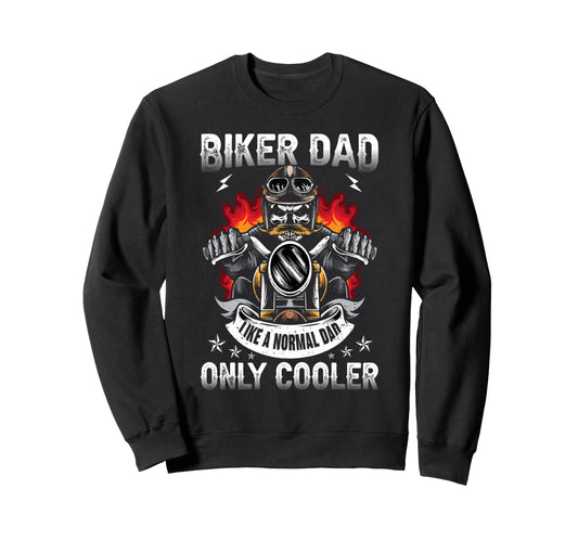Biker Dad Like Normal Dad Only Sweatshirt - Fun Novelty Design for Adults - T-Shirt, Sweatshirt, Hoodie