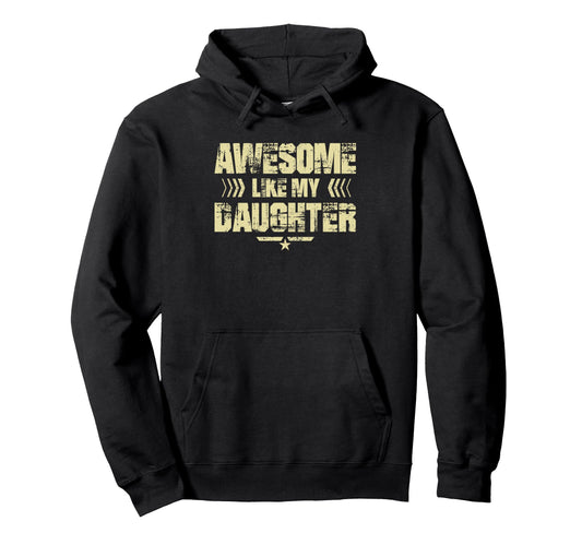 Awesome Like My Daughter Funny Hoodie - Casual Everyday Wear for Adults - T-Shirt, Sweatshirt, Hoodie