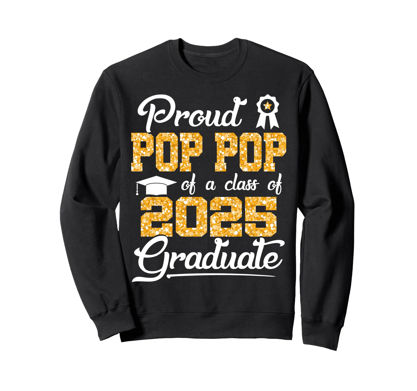 Proud Pop Pop Class 2025 Graduate Sweatshirt - Trendy Graphic Men Women - T-Shirt, Sweatshirt, Hoodie