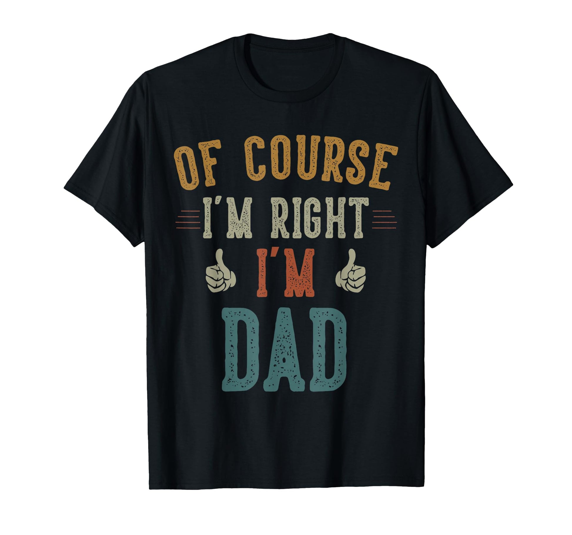 Course Im Right Im Papa Dad Fathers Day T-Shirt - Graphic Print for Adults - T-Shirt, Sweatshirt, Hoodie