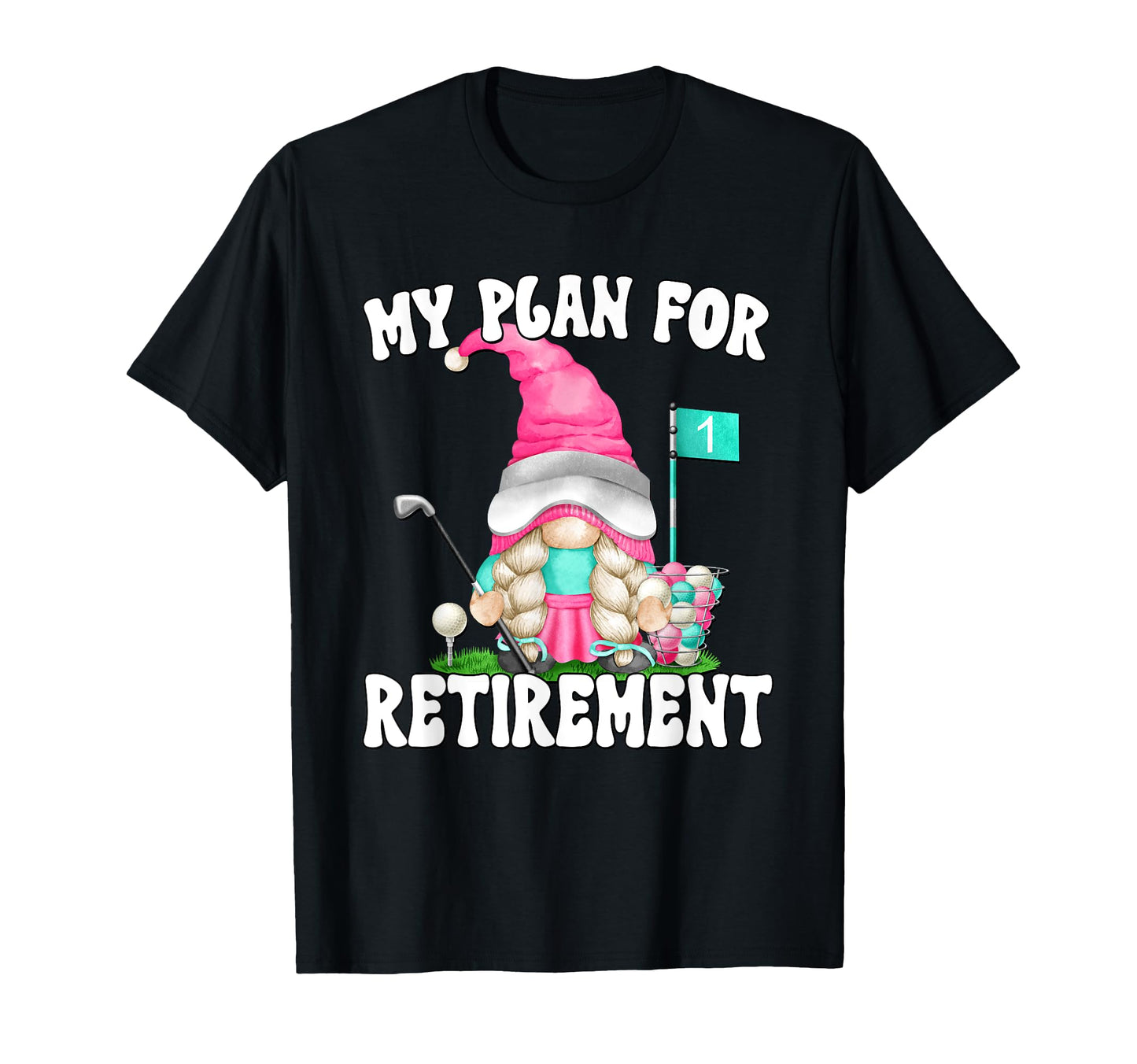 Retired Golf Mom Gnome My Retirement T-Shirt - Casual Everyday Wear Unisex - T-Shirt, Sweatshirt, Hoodie