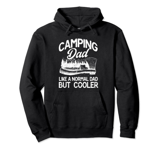 Camping Dad Like Normal Dad But Hoodie - Casual Everyday Wear Men Women - T-Shirt, Sweatshirt, Hoodie