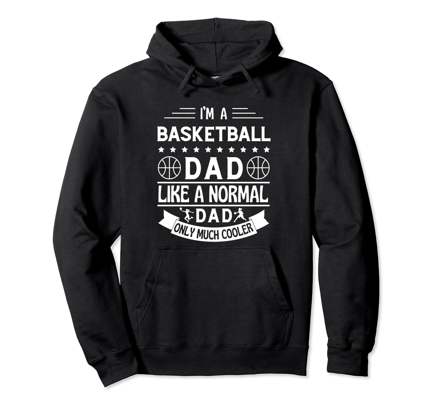 Im Basketball Dad Like Normal Dad Only Hoodie - Streetwear Style Unisex - T-Shirt, Sweatshirt, Hoodie