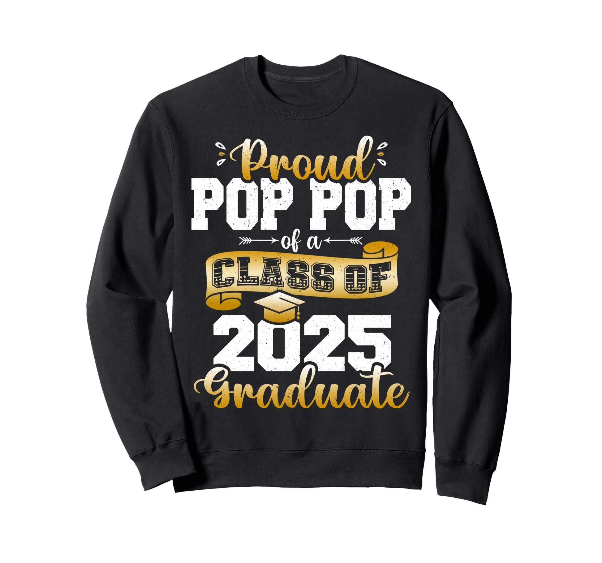 Proud Pop Pop Class 2025 Graduate Sweatshirt - Novelty Apparel Unisex - T-Shirt, Sweatshirt, Hoodie