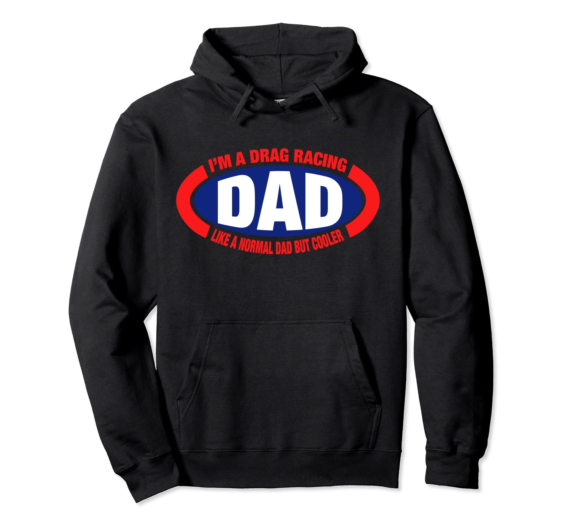 Im Drag Racing Dad Like Normal Dad But Hoodie - Trendy Graphic Men Women - T-Shirt, Sweatshirt, Hoodie