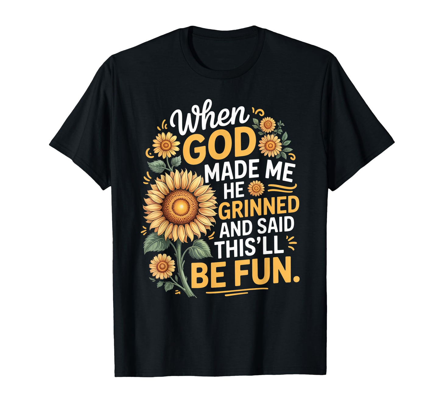When God Made Me He Grinned Said T-Shirt - Novelty Apparel Men Women - T-Shirt, Sweatshirt, Hoodie