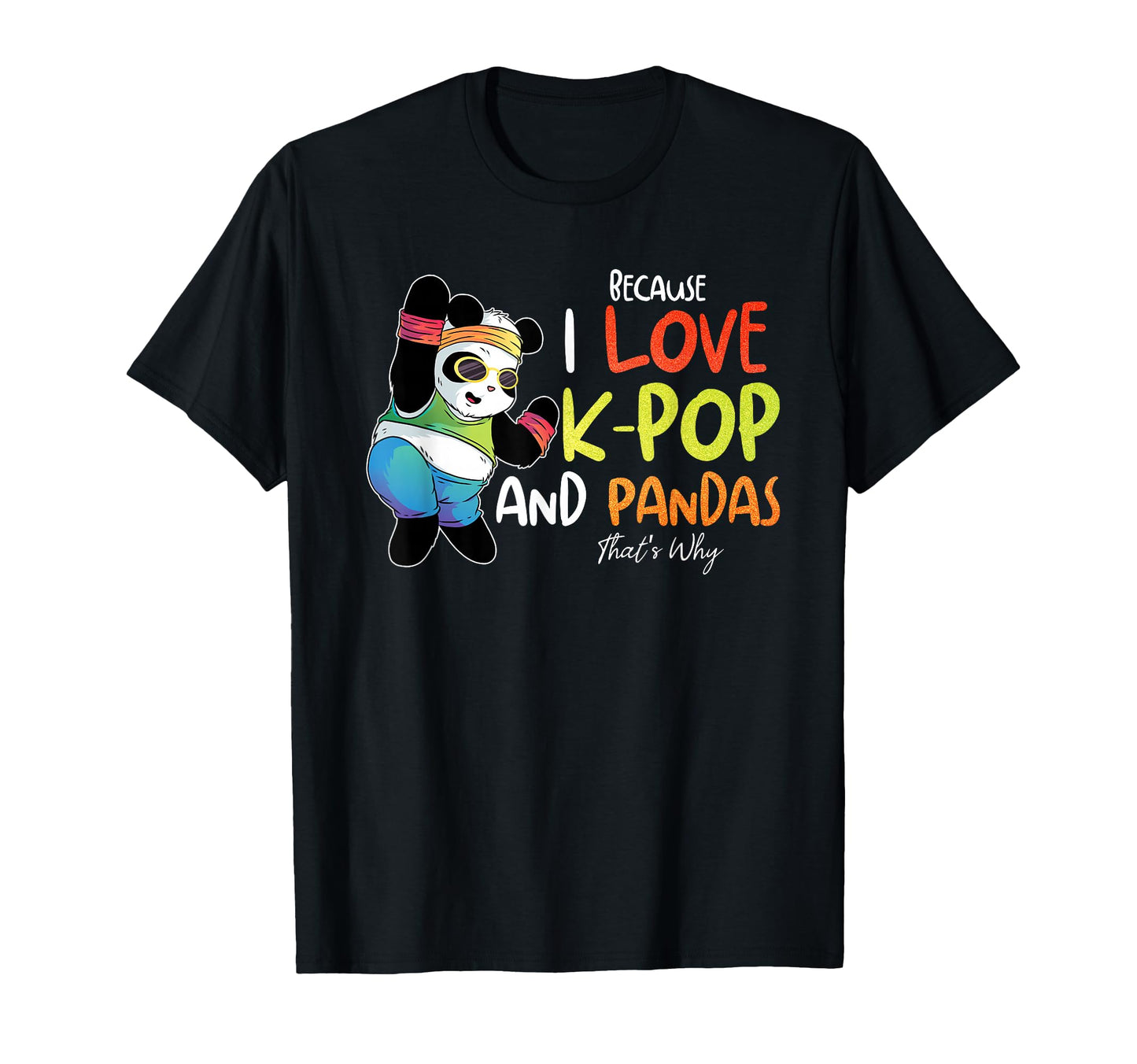Because I Love K Pop And Pandas Thats T-Shirt - Unique Graphic Men Women - T-Shirt, Sweatshirt, Hoodie