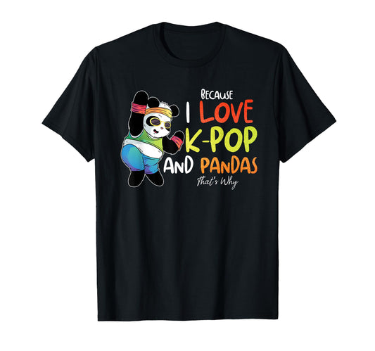Because I Love K Pop And Pandas Thats T-Shirt - Unique Graphic Men Women - T-Shirt, Sweatshirt, Hoodie